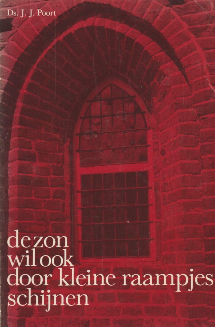 Poort, ds. J.J.: De zon wil ook door kleine raampjes schijnen.