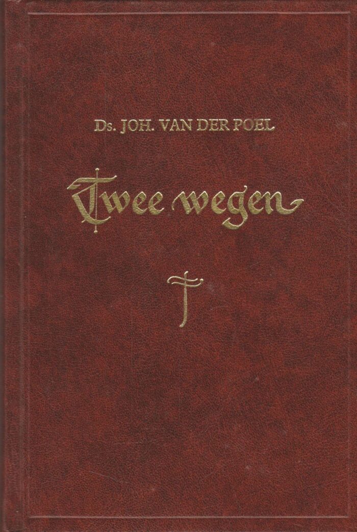 Poel, ds. Joh. van der: Twee wegen (preken en meditaties)