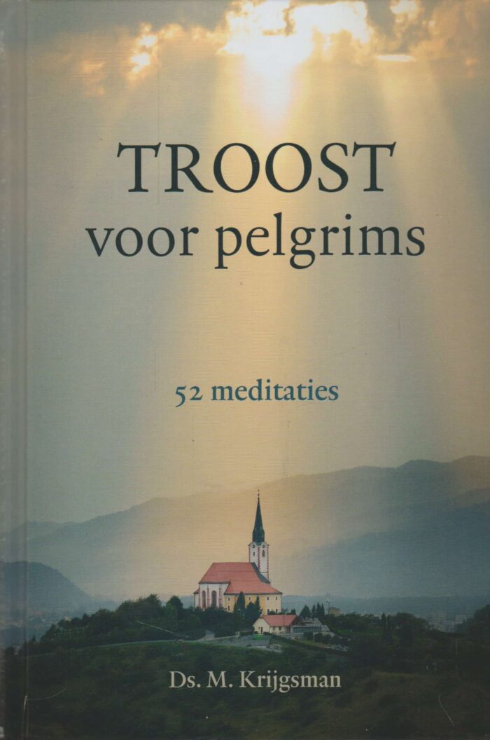 Krijgsman, ds. M.: Troost voor pelgrims. 52 meditaties