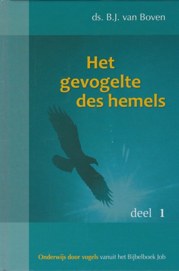 Boven, ds. B.J. van: Het gevogelte des hemels 1. Onderwijs door vogels vanuit het Bijbelboek Job.