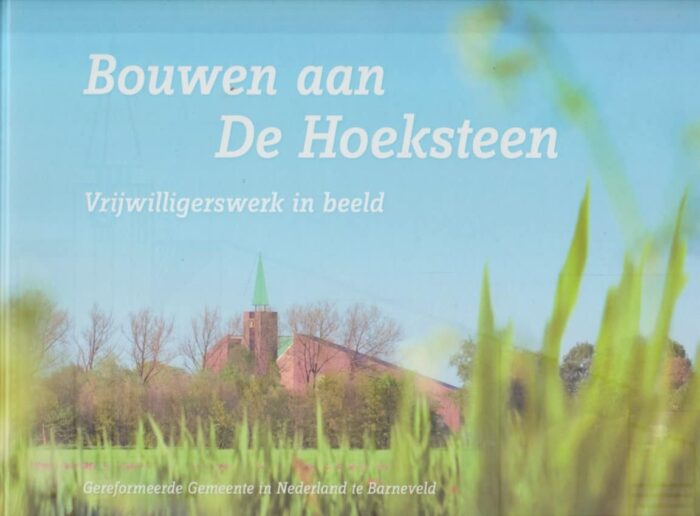 Dijk, Rudi van: Bouwen aan De Hoeksteen van de Gereformeerde Gemeente in Nederland te Barneveld