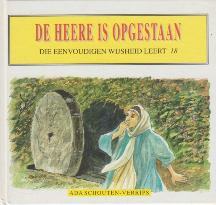 Schouten-Verrips, Ada: De Heere is waarlijk opgestaan. Die eenvoudigen wijsheid leert 18.
