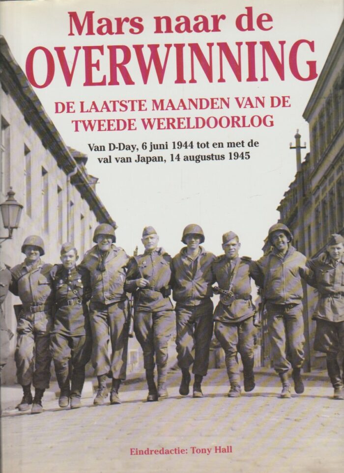 Hall, Tony: Mars naar de overwinning. De laatste maanden van de Tweede Wereldoorlog.