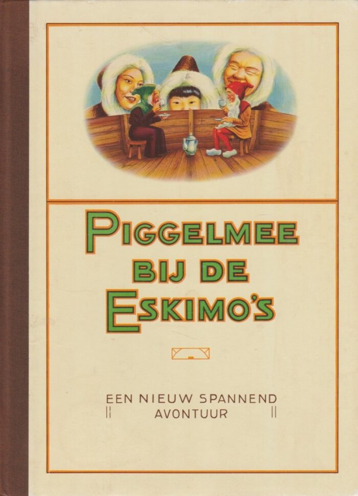 Piggelmee bij de Eskimo's. Een nieuw spannend avontuur van Piggelmee.