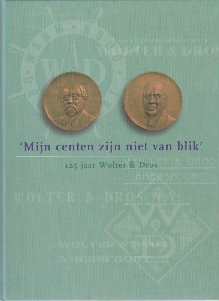Verhoog, Jeroen: Mijn centen zijn niet van blik. 125 jaar Wolter & Dros.