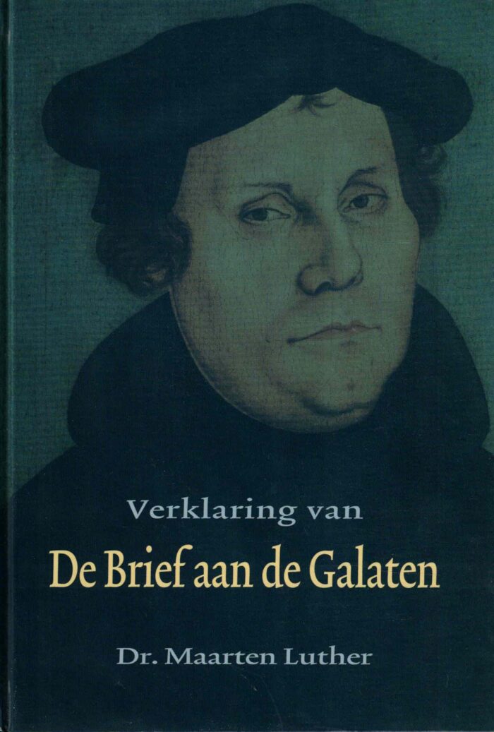 Luther, dr. Maarten: Verklaring van de Brief aan de Galaten