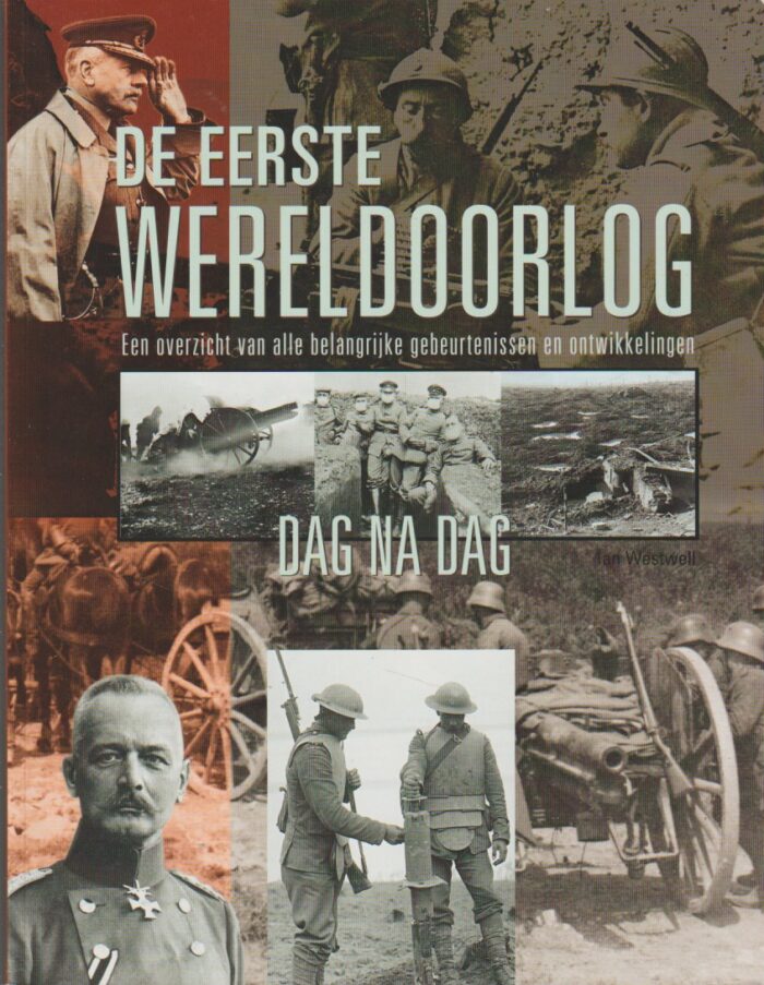 Westwell, Jan: De Eerste Wereldoorlog. Een overzicht van alle belangrijke gebeurtenissen en ontwikkelingen dag na dag.