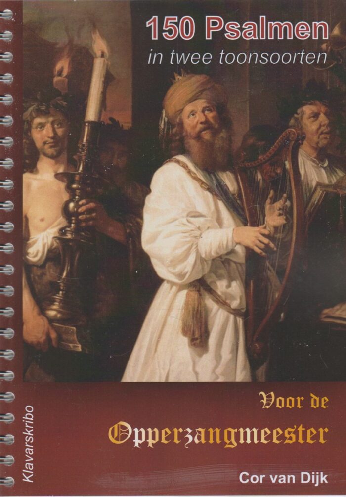Dijk, Cor van: Voor de opperzangmeester. 150 psalmen in twee toonsoorten. (nieuw in Klavarskribo)
