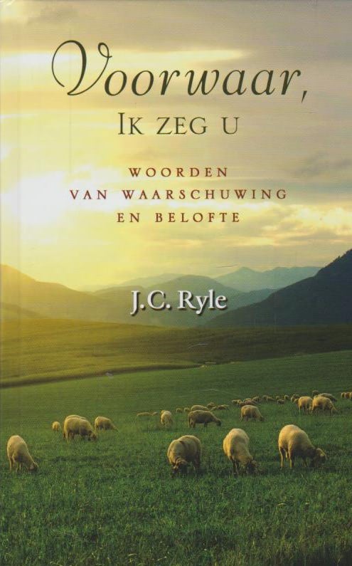 Ryle, J.C.: Voorwaar, Ik zeg u. Woorden van waarschuwing en belofte.