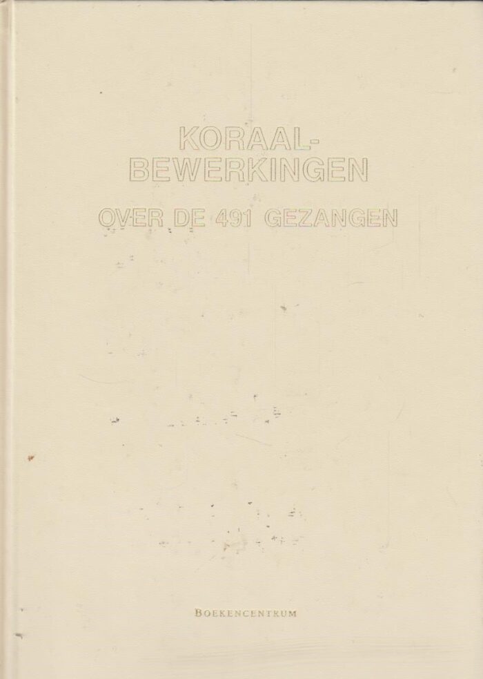 Laar, Jan D. van (red.): Koraalbewerkingen over de 491 gezangen van het liedboek voor de kerken (noten)