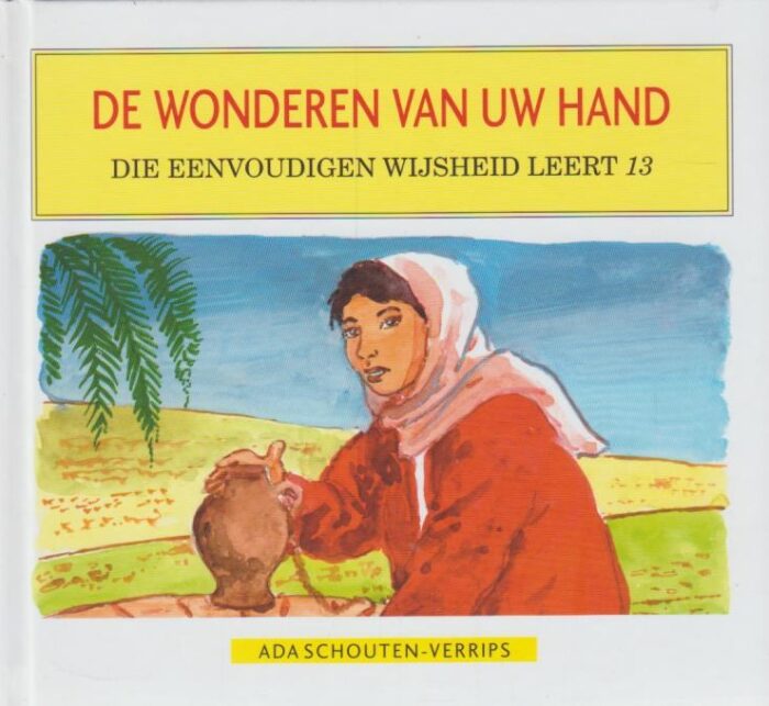 Schouten-Verrips, Ada: De wonderen van Uw hand. Die eenvoudigen wijsheid leert 13.