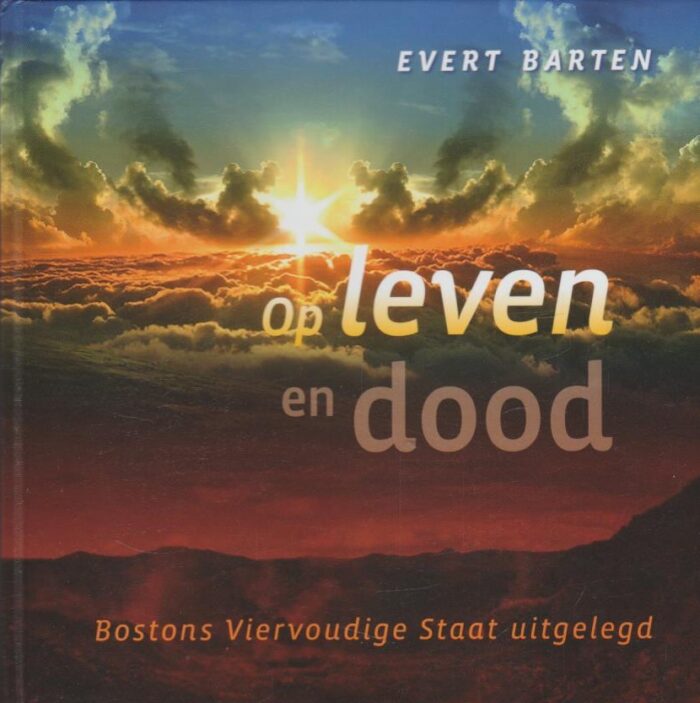 Barten, Evert: Op leven den dood. Bostons Viervoudige Staat uitgelegd.