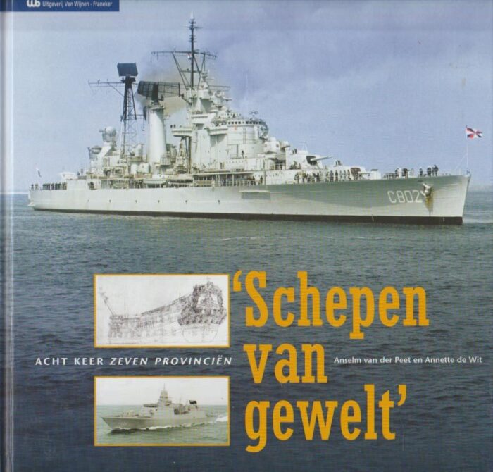 Peet, Anselm van der e.a.: Schepen van geweld. Acht keer de Zeven Provinciën.