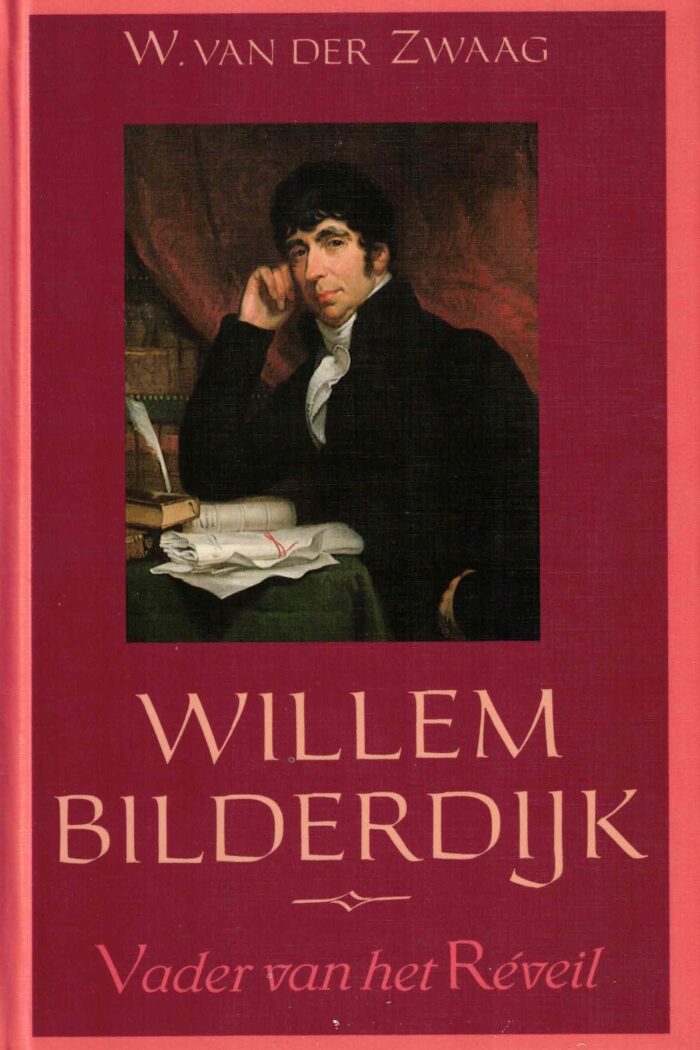 Zwaag, W. van der: Willem Bilderdijk vader van het Reveil