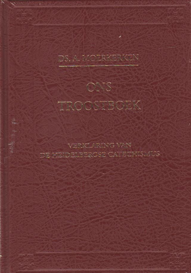 Moerkerken, ds. A.: Ons Troostboek. Verklaring van de Heidelbergse Catechismus