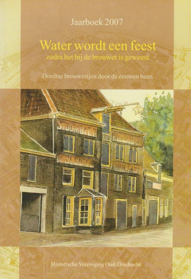 Duinen, Herman A. van: Water wordt een feest zodra het bij de brouwer is geweest. Dordtse brouwerijen door de eeuwen heen. Jaarboek 2007.