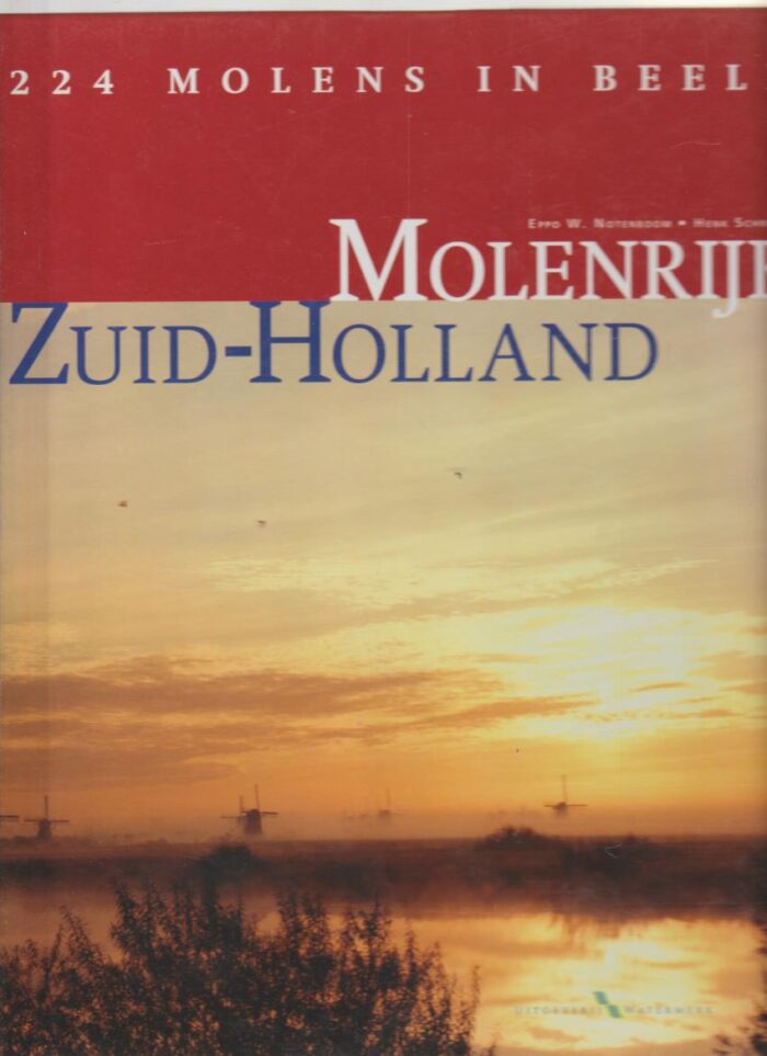 Notenboom, Eppo W.: Molenrijk Zuid-Holland. 224 molens in beeld.