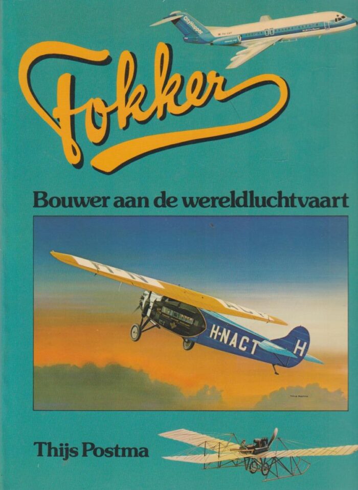 Postma, Thijs: Fokker bouwer aan de wereldluchtvaart.