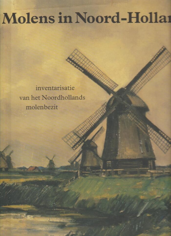 Colenbrander, Ir. B.W.: Molens in Noord-Holland. Inventarisatie van het Noordhollands molenbezit.