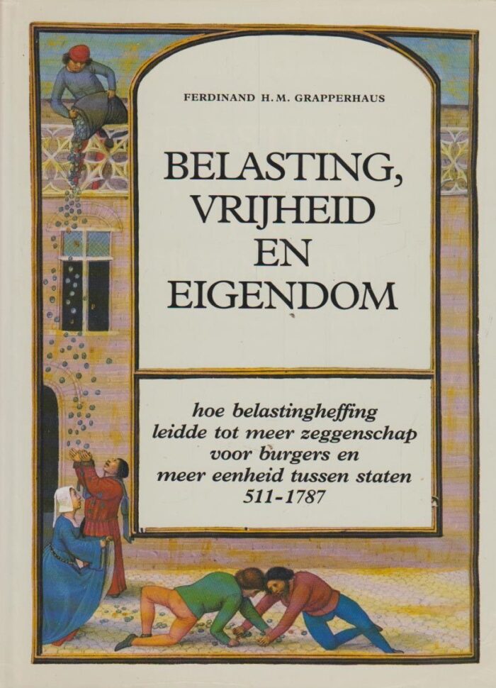 Grapperhaus, Ferdinant H.M.: Belasting, vrijheid en eigendom.