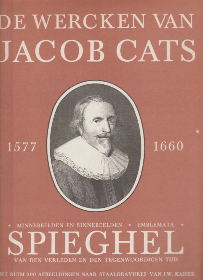 Cats, Jacob: De werken van Jacob Cats 1577-1660. Spiegel van de verleden en de tegenwoordige tijd.