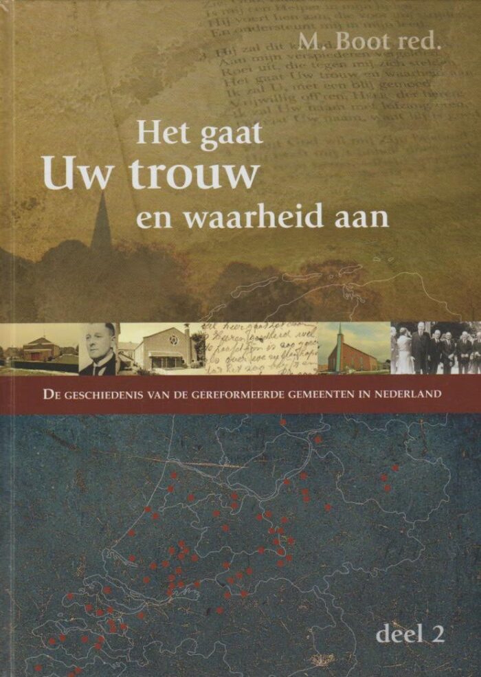 Boot, M.: Het gaat Uw trouw en waarheid aan. De geschiedenis van de Gereformeerde Gemeenten in Nederland (2 delen) - Afbeelding 2