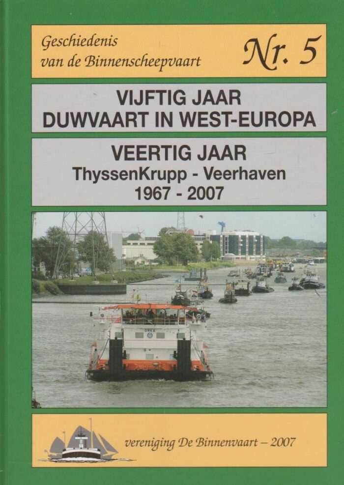 Vijftig jaar duwvaart in West-Europa. Veertig jaar ThyssenKrupp-Veerhaven 1967-2007