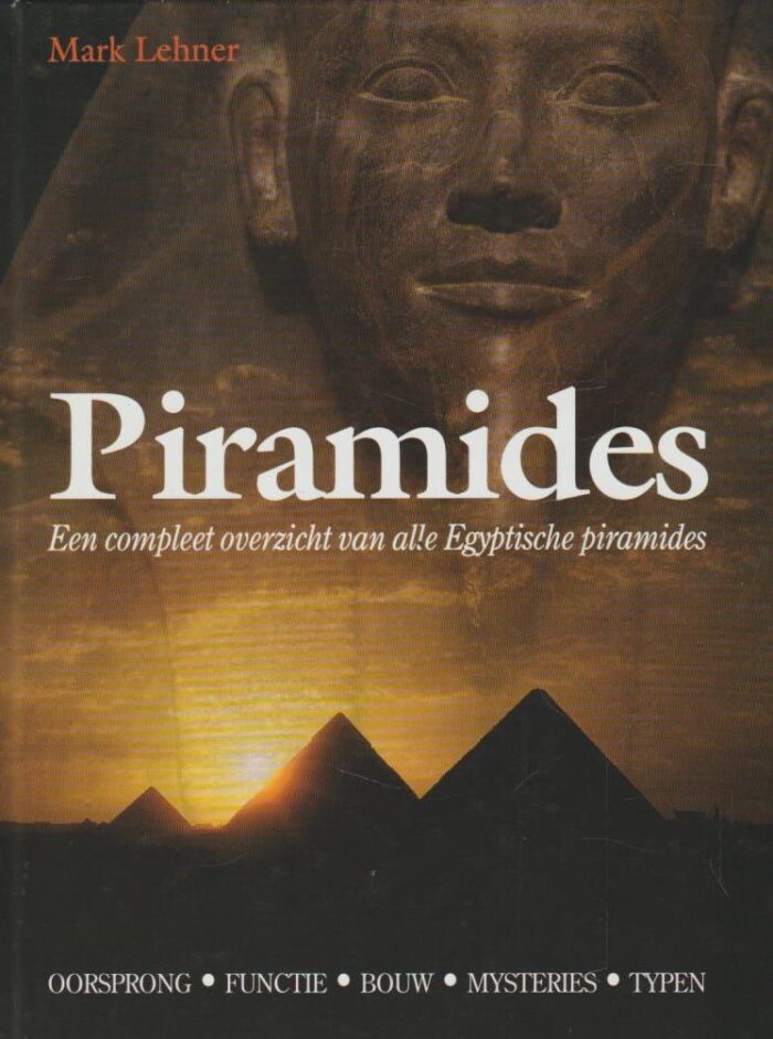 Lehner, Mark: Piramides. Een compleet overzicht van alle Egyptische piramides.