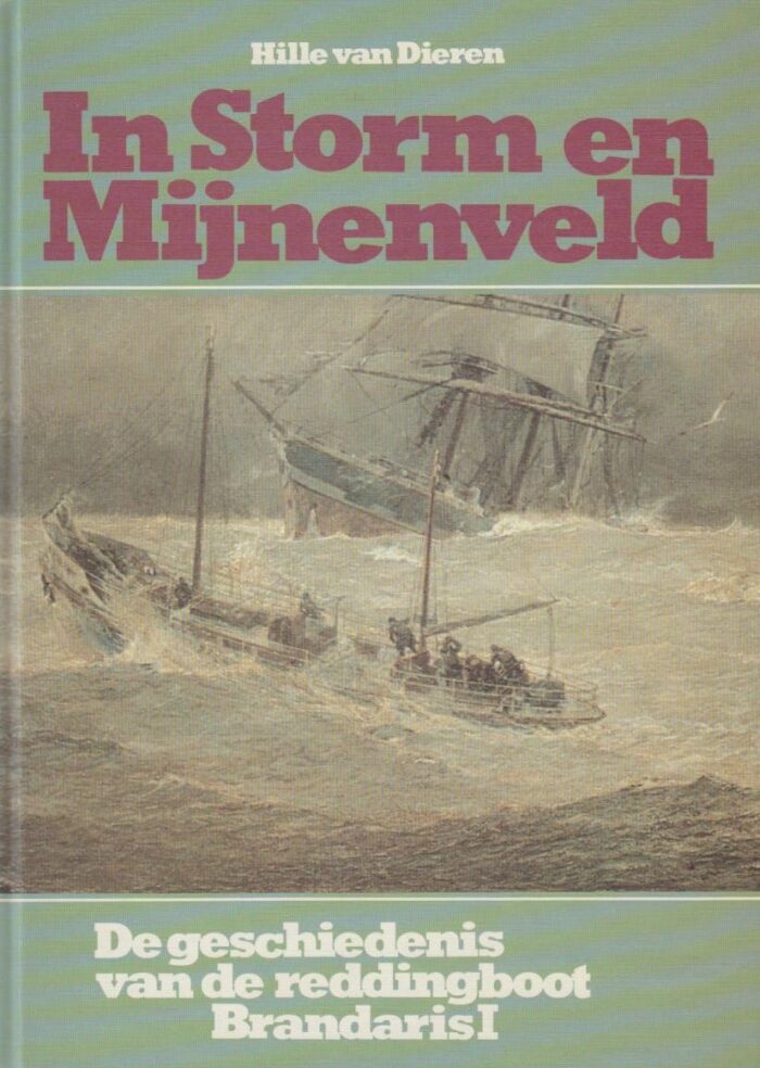 Dieren, Hille van: In storm en mijnenveld. De geschiedenis van de reddingsboot Brandaris 1
