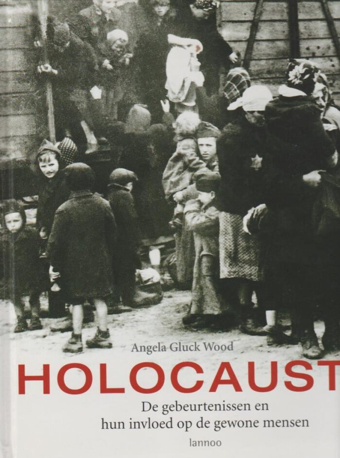 Gluck Wood, Angela: Holocaust. De gebeurtenissen en hun invloed op de gewone mensen.