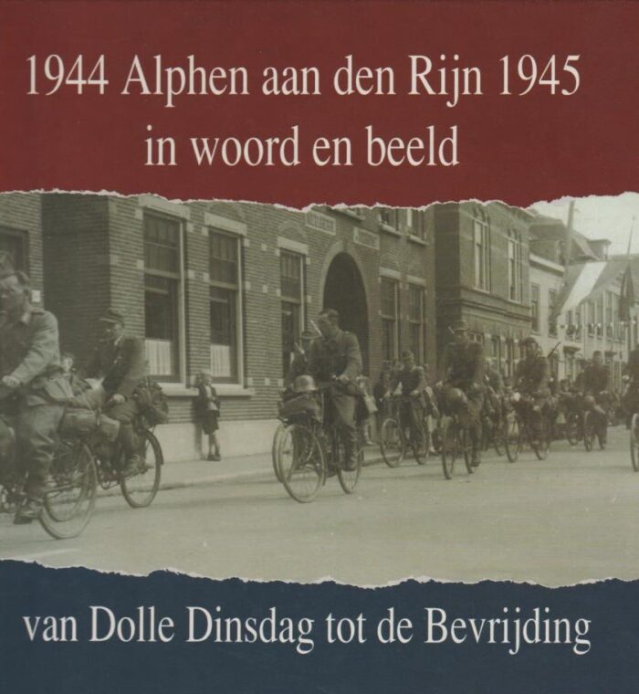 Verkleij, N.C.W.: 1944 Alphen aan den Rijn 1945 in woord en beeld. Van Dolle Dinsdag tot de Bevrijding.