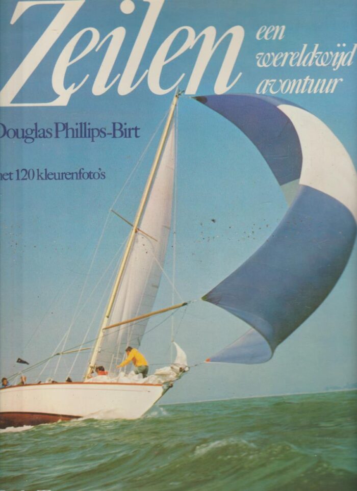 Phillips-Birt, Douglas: Zeilen een wereldwijd avontuur met 120 kleurenfoto's.