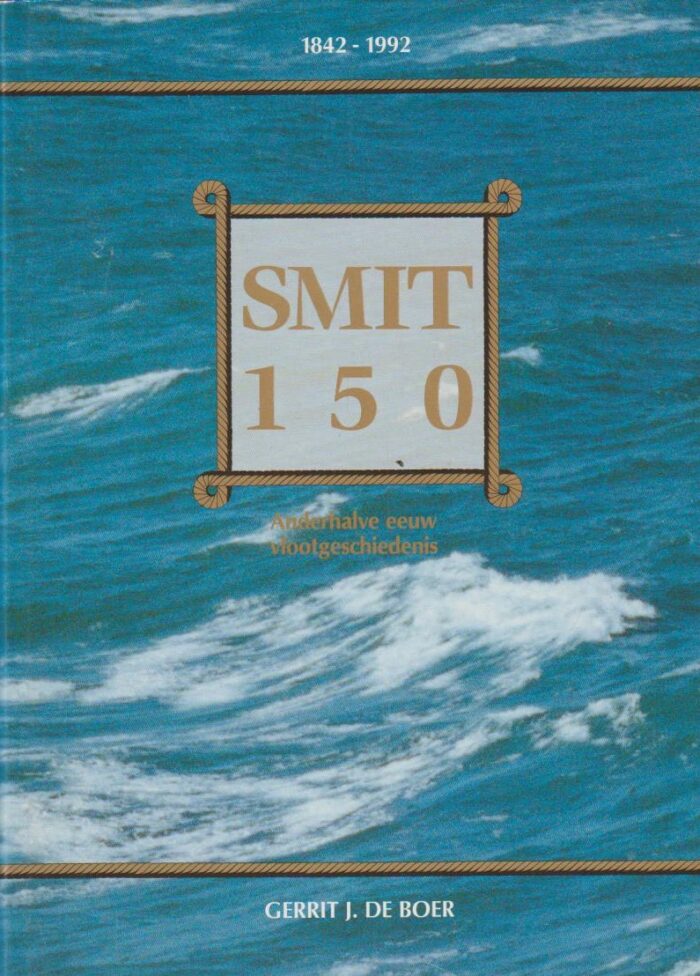 Boer, Gerrit J. de: Smit 150 1842-1992. Anderhalve eeuw vlootgeschiedenis.