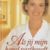 Wageningen, Gerda van: Als jij mijn hand vasthoudt. Verpleegsters kronieken.
