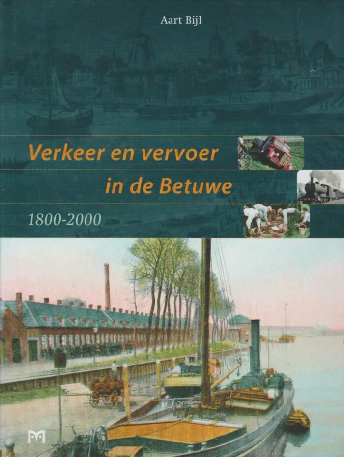 Bijl, Aart: Verkeer en vervoer in de Betuwe 1800-2000.
