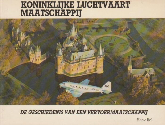 Rol, Henk: Koninklijke Luchtvaart Maatschappij (KLM). De geschiedenis van de vervoermaatschappij.