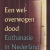 Kennedy, James: Een weloverwogen dood. Euthanasie in Nederland