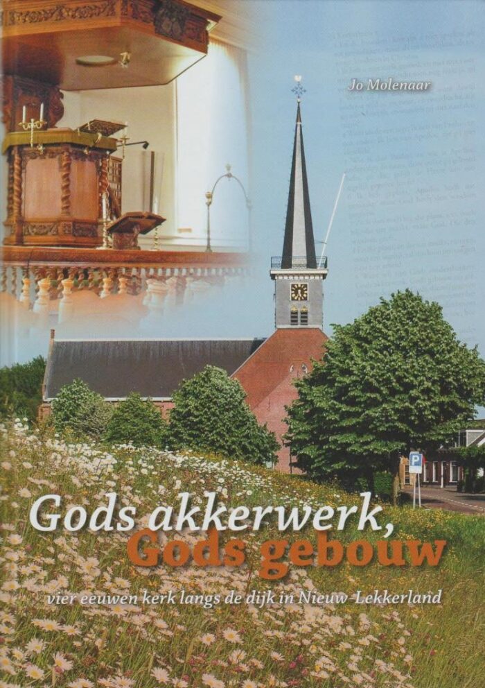 Molenaar, Jo: Gods akkerwerk, Gods gebouw. Vier eeuwen kerk langs de dijk in Nieuw-Lekkerland.