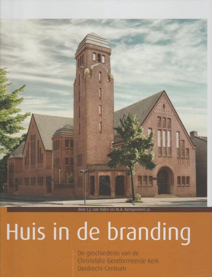 Valen, L.J. van e.a.: Huis in de branding. De geschiedenis van de Christelijk Gereformeerde kerk Dordrecht-Centrum.