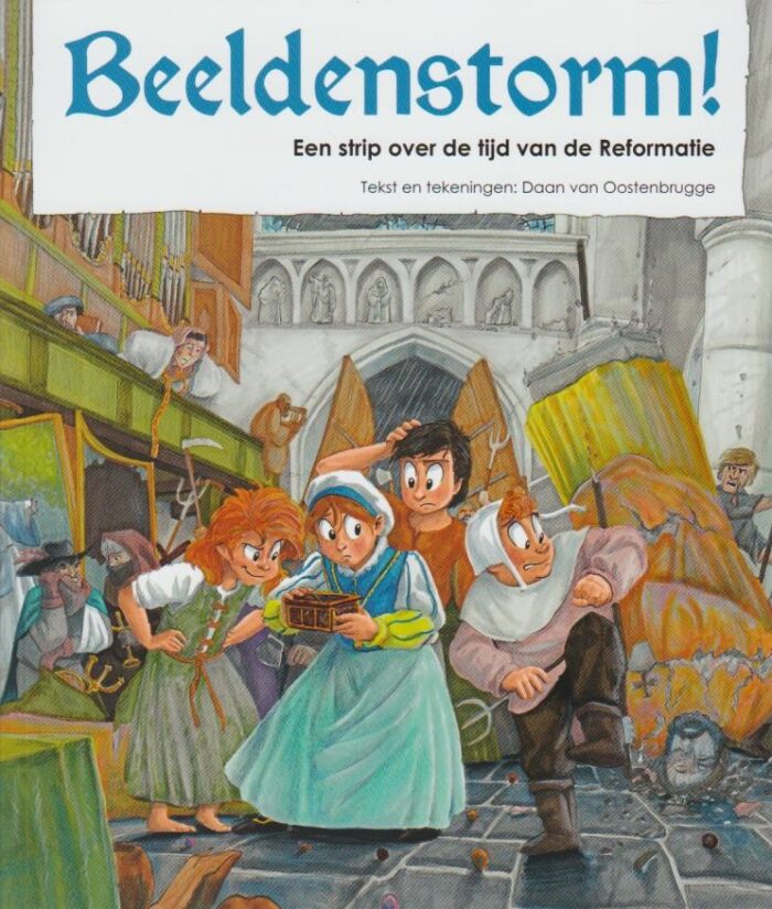 Oostenbrugge, Daan van: Beeldenstorm! Een strip over de tijd van de Reformatie (nieuw)