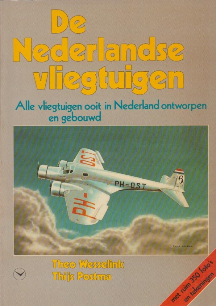 Wesselink, Theo: De Nederlandse vliegtuigen. Alle vliegtuigen ooit in Nederland ontworpen of gebouwd.