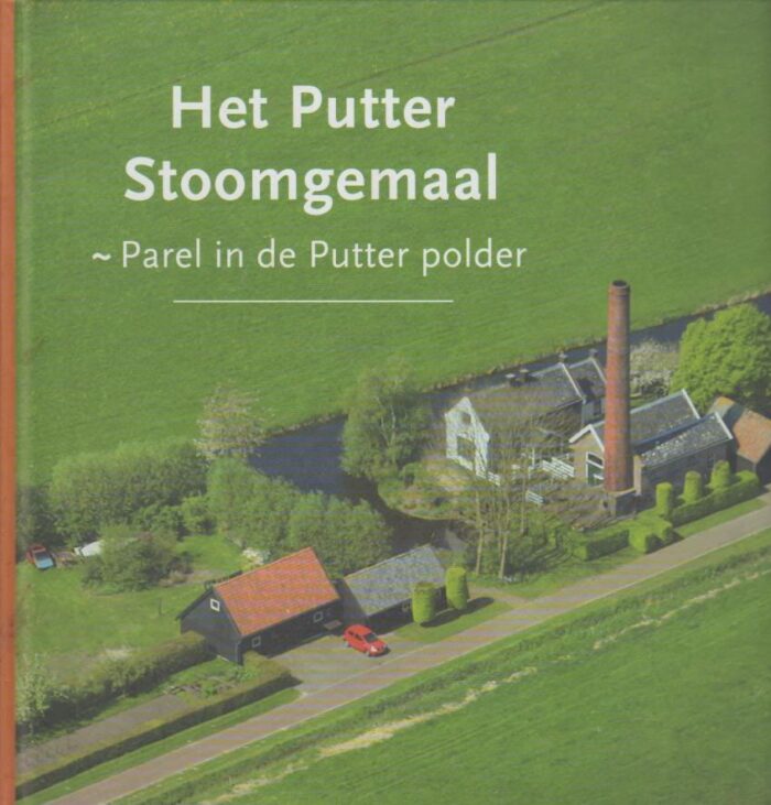 Bosman, Rob: Het Putter Stoomgemaal. Parel in de Putter polder