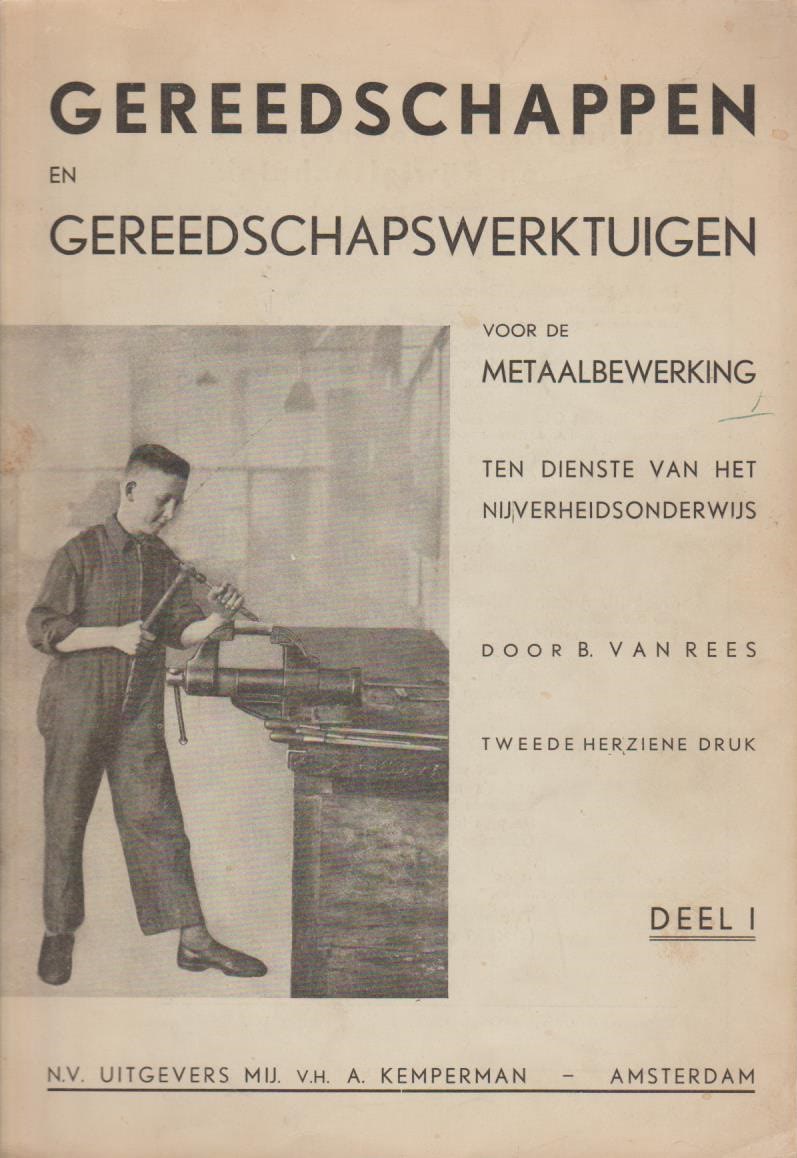 Rees, B. van: Gereedschappen en gereedschapswerktuigen voor de metaalbewerking ten dienste van het nijverheidsonderwijs (2 delen)
