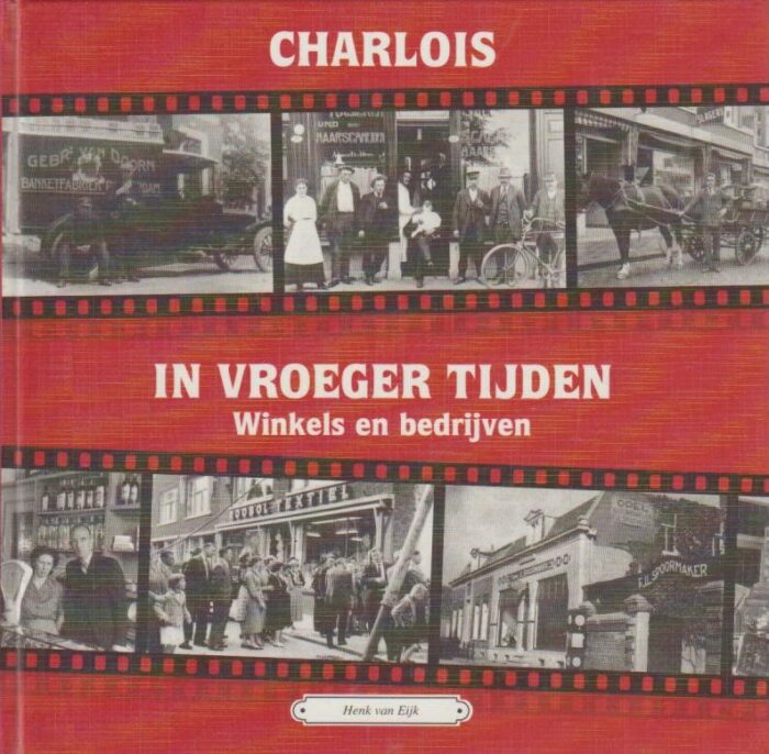 Eijk, Henk van: Charlois in vroeger tijd. Winkel en bedrijven. (deel 2)