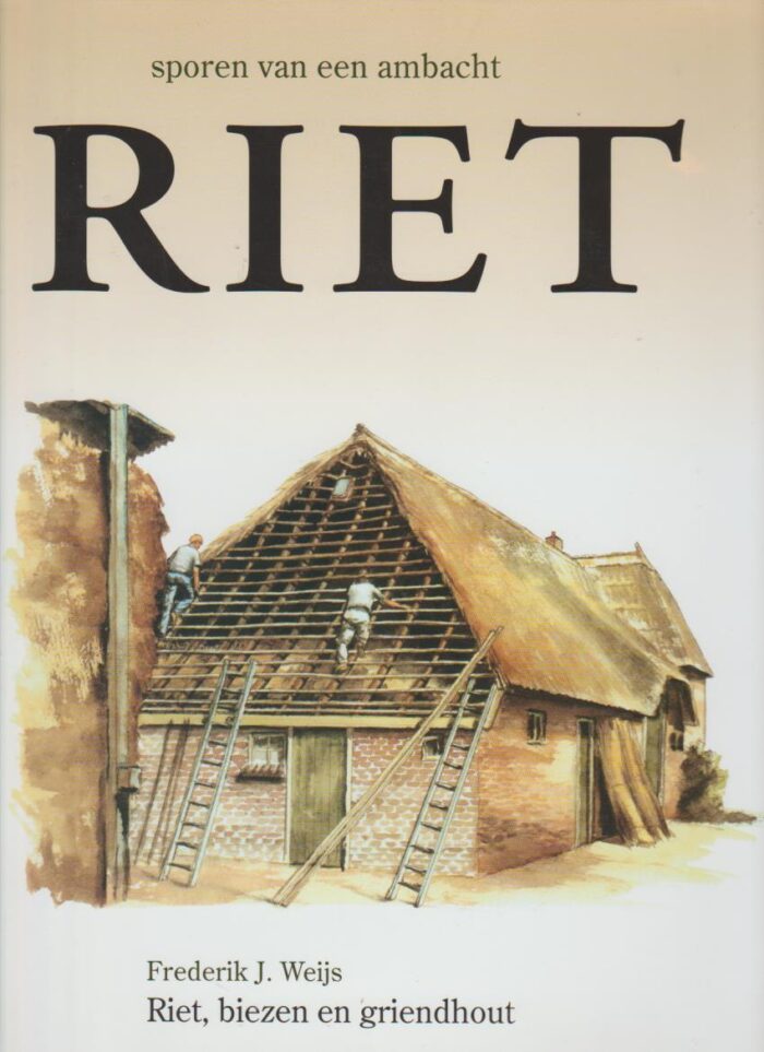 Weijs, Frederik J.: Sporen van een ambacht met riet, biezen en griendhout.