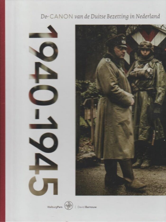 Barnouw, David: 1940-1945. De canon van de Duitse bezetting in Nederland
