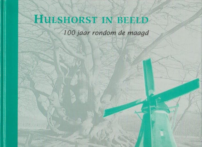 Berends, G.: Hulshorst in beeld. 100 jaar rondom de Maagd.