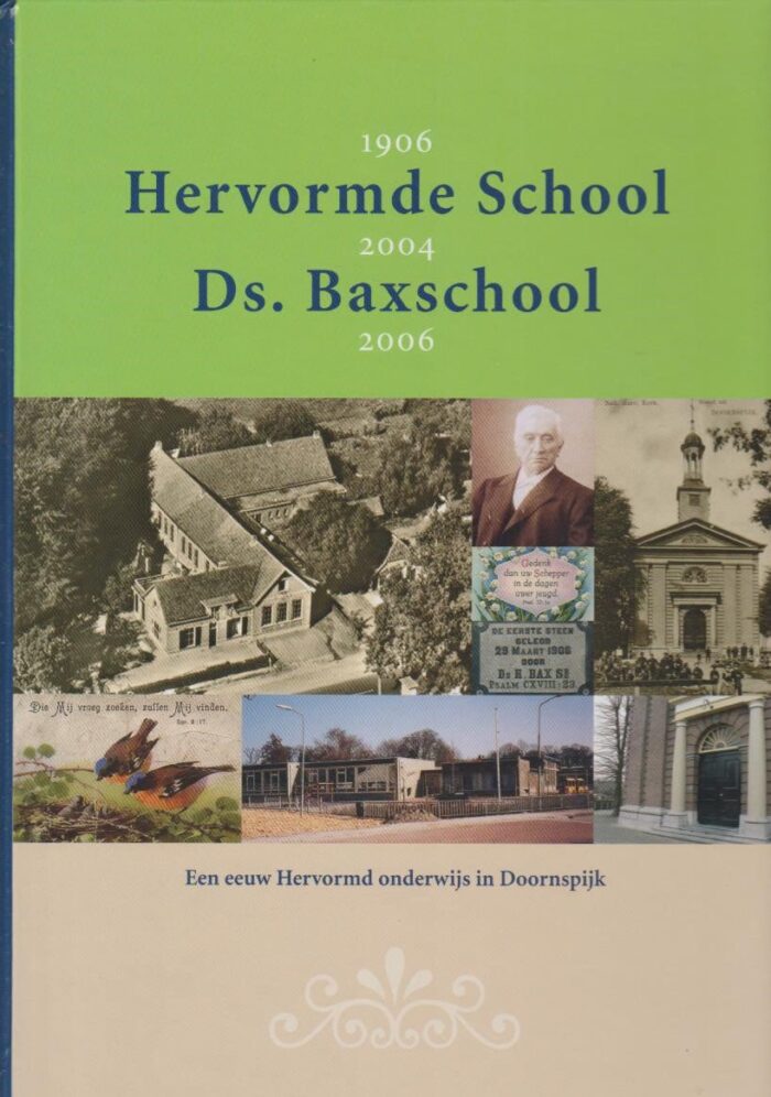 Berkhof, H.C.R. e.a.: Hervormde school, ds. Baxschool. Een eeuw Hervormd onderwijs in Doornspijk 1906-2006