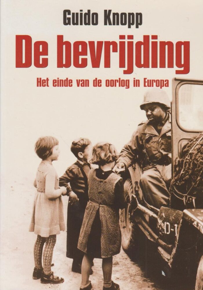 Knopp, Guido: De bevrijding. Het einde van de oorlog in Europa