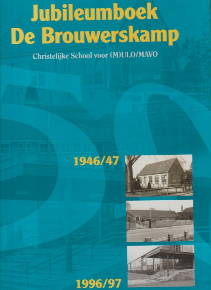 Dongen-Kluinhaar, J. van: Jubileumboek De Brouwerskamp in Nunspeet. Christelijke School voor (M)Ulo/MAVO 1946-1996